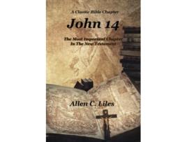 Livro John 14 The Most Important Chapter In The New Testament A Classic Bible Chapter de Allen C Liles (Inglês)