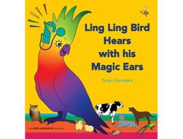 Livro Ling Ling Bird Hears with his Magic Ears exploring fun learning to listen sounds for early listeners de Tanya Saunders (Inglês)