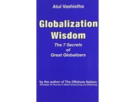 Livro Globalization Wisdom The Seven Secrets of Great Globalizers de Atul Vashistha (Inglês)