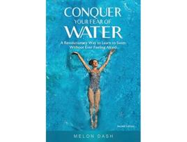 Livro Conquer Your Fear of Water A Revolutionary Way to Learn to Swim Without Ever Feeling Afraid Color Version de Melon Dash (Inglês)