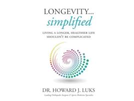 Livro LongevitySimplified Living A Longer Healthier Life Shouldn’t Be Complicated de Howard J Luks (Inglês - Capa Dura)