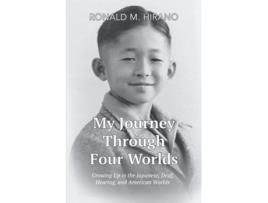 Livro My Journey Through Four Worlds Growing Up in the Japanese Deaf Hearing and American Worlds de Ronald M Hirano (Inglês)
