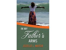 Livro In My Fathers Arms de Jozelle L Mator (Inglês)