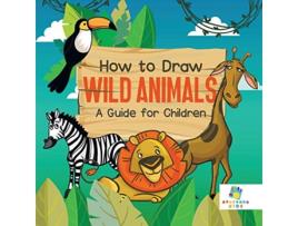 Livro How to Draw Wild Animals A Guide for Children de Educando Kids (Inglês)