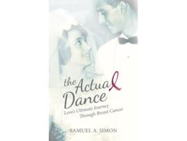 Livro The Actual Dance Love’s Ultimate Journey Through Cancer de Samuel A Simon (Inglês)