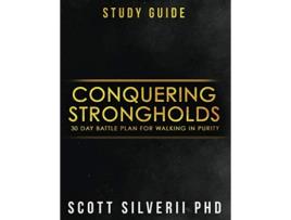 Livro Conquering Strongholds Study Guide 30Day Battle Plan For Walking in Purity de Scott Silverii (Inglês)