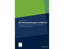 Livro Die Werkwiedergabe im Web 20 Reformbedarf des urheberrechtlichen Öffentlichkeitsbegriffs German Edition de Gregor Völtz (Alemão)