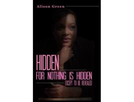 Livro HIDDEN Nothing is Hidden Except to be Revealed de Alison Green (Inglês)