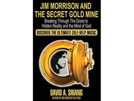 Livro Jim Morrison and the Secret Gold Mine Breaking Through The Doors to Hidden Reality and the Mind of God de David A Shiang (Inglês)