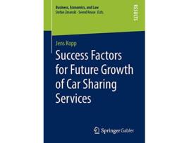 Livro Success Factors for Future Growth of Car Sharing Services Business Economics and Law de Jens Kopp (Inglês)
