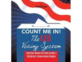 Livro Count Me In The US Voting System Election Books for Kids Grade 3 Childrens Government Books de Universal Politics (Inglês)