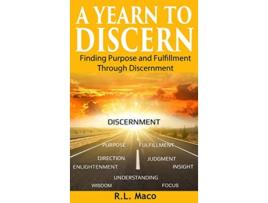 Livro A Yearn To Discern Finding Purpose And Fulfillment Through Discernment de R L Maco (Inglês)