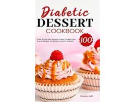 Livro Diabetic Dessert Cookbook 100 Quick Easy Keto Desserts Bread Cookies and Snacks Recipes for Diabetic and PreDiabetic de Theodore Hull (Inglês)