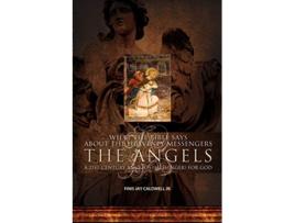 Livro What the Bible Says About the Heavenly Messengers The Angels A 21st Century Angelos Messenger for God de Finis Jay Caldwell Jr (Inglês)