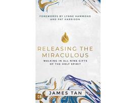 Livro Releasing the Miraculous de James Tan (Inglês - Capa Dura)