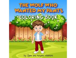 Livro The Wolf Who Wanted My Pants Coloring Book de Karyann Villalobos (Inglês)