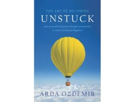 Livro The Art of Becoming Unstuck your personalized journey through consciousness in search of ultimate happiness de Arda Ozdemir (Inglês)