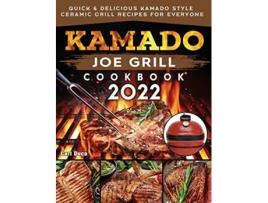 Livro Kamado Joe Grill Cookbook 2022 Quick Delicious kamado Style Ceramic Grill Recipes for Everyone de Carl Duca (Inglês)