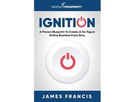 Livro Ignition A Proven Blueprint To Create A Six Figure Online Business From Zero de James Francis (Inglês)