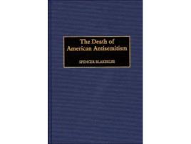 Livro Death of American Antisemitism de Spencer Blakeslee (Inglês - Capa Dura)