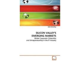 Livro SILICON VALLEYS EMERGING MARKETS Global Corporate Citizenship andEntrepreneurship in the IT Industry de Anke Schwittay (Inglês)