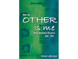 Livro When the Other is Me Native Resistance Discourse 18501990 de Emma LaRocque (Inglês)