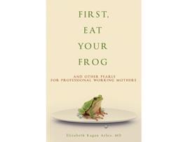 Livro First Eat Your Frog And Other Pearls for Professional Working Mothers de Elizabeth Kagan Arleo (Inglês)