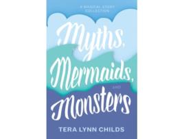 Livro Myths Mermaids and Monsters de Tera Lynn Childs (Inglês)