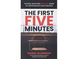 Livro The First Five Minutes School Shooting Survival Guide For Administrators and Teachers de Daniel Dluzneski (Inglês)