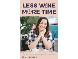 Livro Less Wine More Time: One mother's journey to overcoming a secret, unhelpful habit of drinking too much. Mim Jenkinson (Inglês)