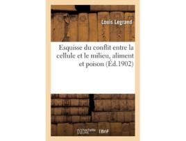 Livro esquisse du conflit entre la cellule et le milieu, aliment et poison. la multiplication cellulaire de louis legrand (francês)