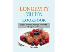 Livro LONGEVITY Solution Cookbook EasytoCook Recipes to Help You Live Healthy Through all Seasons de Dave Miller (Inglês)