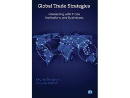 Livro Global Trade Strategies Interacting with Trade Institutions and Businesses Issn de Michel Borgeon e Claude Cellich (Inglês)