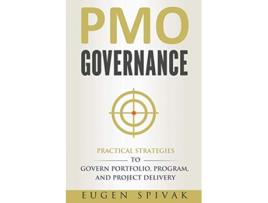 Livro PMO Governance Practical Strategies to Govern Portfolio Program and Project Delivery de Eugen Spivak (Inglês)