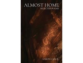 Livro Almost Home Selected Poems de Aaron J Cance (Inglês)