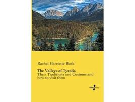 Livro The Valleys of Tirol Their Traditions and Customs and how to visit them de Rachel Harriette Busk (Inglês)