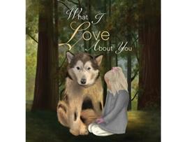 Livro What I Love About You de Life With Malamutes Ellie Adkinson (Inglês)