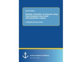 Livro Strategic Allocation of Resources Using Linear Programming Model with Parametric Analysis In MATLAB and Excel Solver de Dinesh Gupta (Inglês)