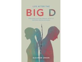 Livro Life after the Big D Your guide to getting through the Shtty emotional process of divorce de Eleanor Green (Inglês)