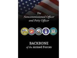 Livro The Noncommissioned Officer and Petty Officer Backbone of the Armed Forces de National Defense University Press (Inglês)