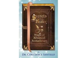 Livro Secrets of a Healer Magic of Advanced Aromatherapy de Dr Constance Santego (Inglês)