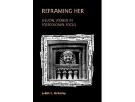 Livro Reframing Her Biblical Women in Postcolonial Focus Bible in the Modern World de Judith E McKinlay (Inglês)