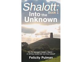 Livro Shalott Into the Unknown Shalott Trilogy de Felicity Pulman (Inglês)