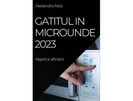 Livro Gatitul in Microunde 2023 Rapid si eficient Romanian Edition de Alexandra Nita (Romeno)