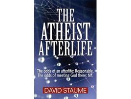 Livro The Atheist Afterlife The odds of an afterlife Reasonable The odds of meeting God there Nil de David Staume (Inglês)