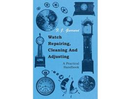 Livro Watch Repairing Cleaning And Adjusting A Practical Handbook de F J Garrard (Inglês)