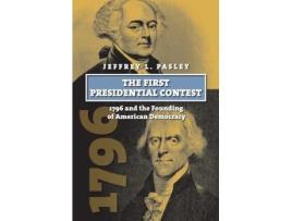 Livro The First Presidential Contest: 1796 and the Founding of American Democracy (American Presidential Elections) Jeffrey L. Pasley (Inglês)