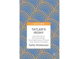 Livro Tatlers Irony Conspicuous Consumption Inconspicuous Power and Social Change de Sallie Mcnamara (Inglês - Capa Dura)