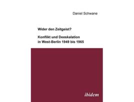 Livro Wider den Zeitgeist Konflikt und Deeskalation in WestBerlin 1949 bis 1965 German Edition de Daniel Schwane (Alemão)