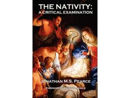 Livro The Nativity A Critical Examination de Jonathan M S Pearce (Inglês)